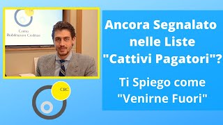 Ancora Segnalato nelle Liste "Cattivi Pagatori"?