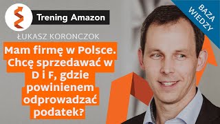 Firma w PL a sprzedaż na Amazon w D. Gdzie odprowadzać podatek? Trening Amazon - Łukasz Koronczok