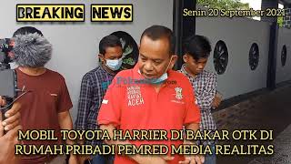 MOBIL TOYOTA HARRIER PEMRED MEDIA REALITAS DI BAKAR OTK