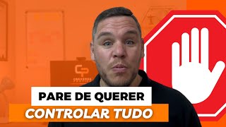 PARE de querer CONTROLAR TUDO