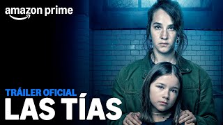 Las Tías - Tráiler Oficial | Amazon Prime