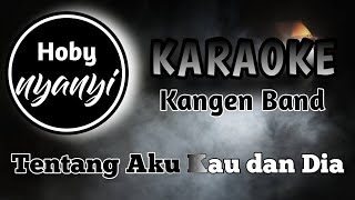 KARAOKE Kangen Band Tentang Aku Kau dan Dia