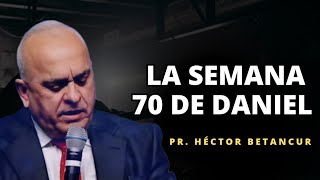 La Semana 70 de Daniel | Pr. Héctor Betancur