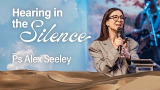 Hearing in the Silence • Ps Alex Seeley • Church Online: 17 March