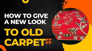 How to give a new look to an old carpet/ पुरानी कारपेट को दें नया लुक इस तरीके से