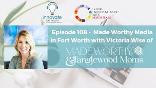 #108 Victoria Wise: Made Worthy Media in Fort Worth