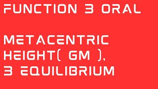 GM (Metacentric height), Positive GM, negative GM, GM= 0, Stable, unstable and neutral equilibrium,