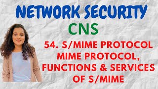 #54 S/MIME - Secure MIME protocol - Functions, Services |CNS|