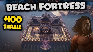 Full of Life with +100 Thrall! | Beach Fortress | Conan Exiles