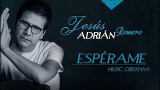 MUSIC CRISTIANA: Jesús Adrián Romero - ESPÉRAME