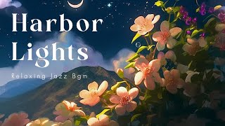 Relaxing Jazz BGM - HARBOR LIGHTS (Official Music Video)