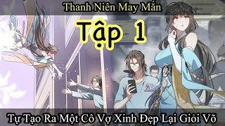 Nhận Được Vợ Xinh Từ Trong Truyện , Main Số Hưởng Thật Mà | Tập 1 | Review Phim Truyện