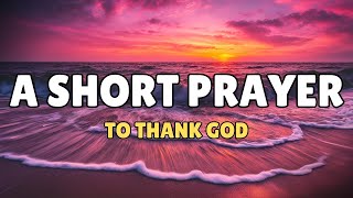 🙏 THANK GOD FOR HIS DAILY BLESSINGS | A MORNING PRAYER OF GRATITUDE AND BELSSINGS