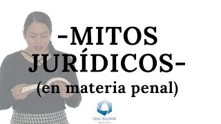 Mitos jurídicos en materia penal |Diaz Aguirre Abogados