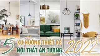 Khám Phá Xu Hướng Thiết Kế Nội Thất Ấn Tượng Năm 2022 (Beautiful Interior Design)