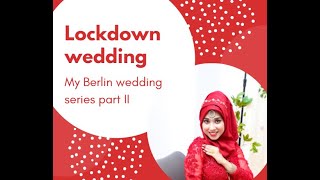 My lockdown wedding in Berlin Part II series| How I organised my Nikah |