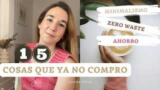 15 cosas YA NO COMPRO y NO NECESITO | Vida SOSTENIBLE CONSCIENTE | Zero waste | minimalismo | AHORRO