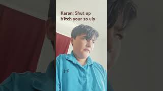 pov: Karen's talk trash!