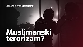 MUSLIMANSKI TERORIZAM? (Od koga je počeo terorizam?)