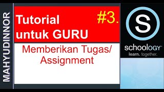 [ Kelas Maya Schoology #3 ] Tutorial Schoology untuk Guru : Memberikan Tugas / Assignment