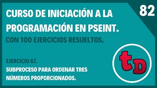 82-Ejercicio 67 resuelto en PSeInt. Subproceso para ordenar 3 números.