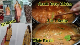 Eid ke Dresses ki online shopping | White Chicken Karahi | Masala Gravy Chicken