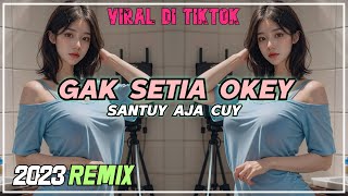 DJ GENK - GAK SETIA OKEY (Santuy aja Cuy) REMIX