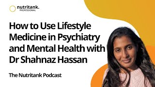 How to Use Lifestyle Medicine in Psychiatry and Mental Health with Dr Shahnaz Hassan