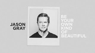 Jason Gray - "Be Your Own Kind Of Beautiful" (Official Lyric Video)