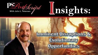 POST SCRIPT INSIGHTS - Imminent Disruptions and Evolutionary Opportunities