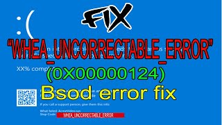 How to fix WHEA_UNCORRECTABLE_ERROR Blue Screen Error code (0x00000124) in windows 10/8/7(2020)