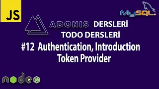 ADONİS JS DERSLERİ - TODO PROJESİ #12  Authentication, Introduction    Token Provider