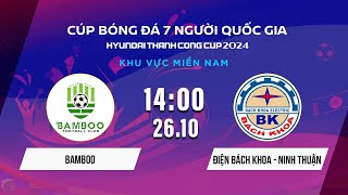 🔴BAMBOO vs ĐIỆN BÁCH KHOA - NINH THUẬN | Cúp bóng đá 7 người QG Hyundai Thành Công Cup 2024 #VSCS4