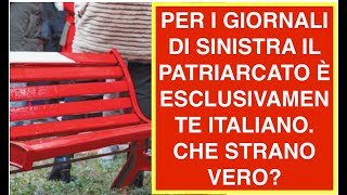 PER I GIORNALI DI SINISTRA IL PATRIARCATO È ESCLUSIVAMENTE ITALIANO. CHE STRANO VERO?