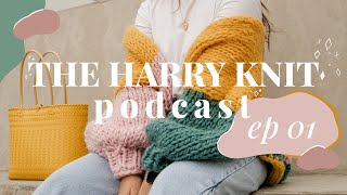 The Harry Knit Podcast ep 1 | easy baby gifts, handdyed yarn + more!🌻🌿