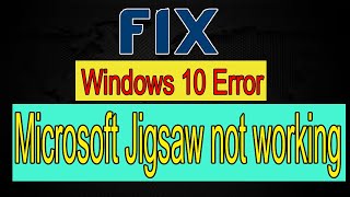 Microsoft Jigsaw Not Working Fix In Windows 10/8/7 [2021 best method] 100% fix