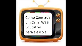 Como Construir TV WEB Educativa com o YOU TUBE