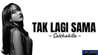 TAK LAGI SAMA ~ SALSHABILLA | lirik lagu