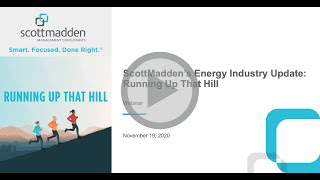 ScottMadden's Energy Industry Update: “Running Up That Hill” Webcast Replay