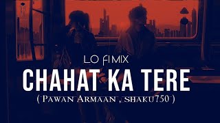 Chahat ka Tere Lo-fi l feat. Shaku 750