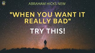 👉 Abraham Hicks NEW | TRY THIS When You WANT IT REALLY BAD! Esther Hicks 2020