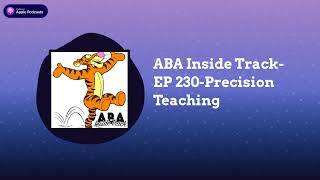 ABA Inside Track - ABA Inside Track-EP 230-Precision Teaching