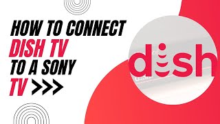 How To Connect Dish TV to a Sony TV