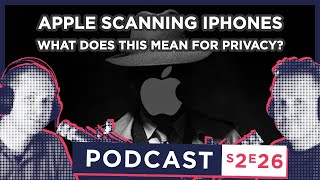 S2 E26 - Apple scans iPhones for CSAM: great move, or dangerous precedent?