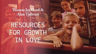 Resources for Growth in Love - Thomas Jay Oord and Alan Tjeltveit