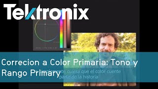 Correcion a Color Primaria: Tono y Rango Primary | Tektronix