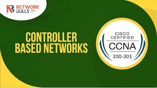 CCNA 200 - 301 - Lesson 105:  Controller Based networks