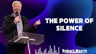 THE POWER OF SILENCE - PASTOR ROBERT MORRIS