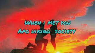 APO HIKING  SOCIETY - WHEN I MET YOU (LYRICS)