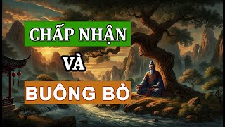 Chấp Nhận và Buông Bỏ Bí Quyết Đạt Được An Lạc Trong Tâm Hồn | Triết Lý Cuộc Sống THÂM THUÝ